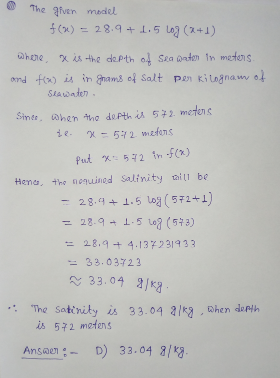 The given model f (x) = 28.9+ d. 5 Log (x+1) where x is the depth Sea water in meters. and f(x) is in grams of salt per kilog