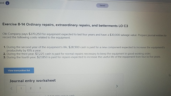 ent Saved Exercise 8-14 Ordinary repairs, extraordinary repairs, and betterments LO C3 Oki Company pays $270,250 for equipmen