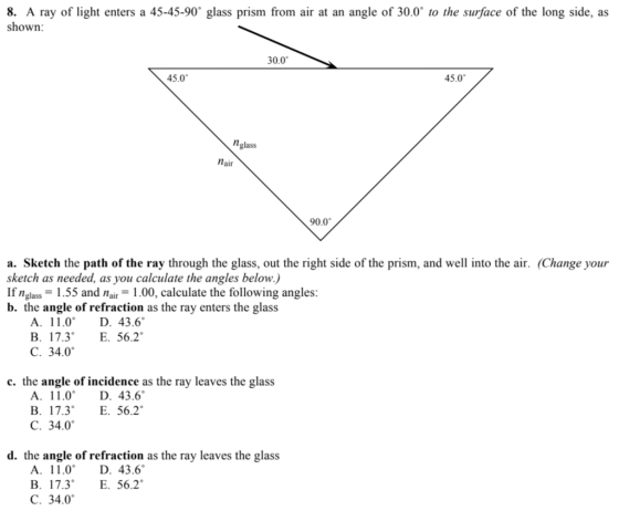 8. A ray of light enters a 45-45-90° glass prism from air at an angle of 30.0° to the surface of the long side, as shown: 30.