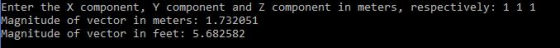 Enter the X component, Y component and Z component in meters, respectively: 1 1 1 Magnitude of vector in meters 1.732051 Magn