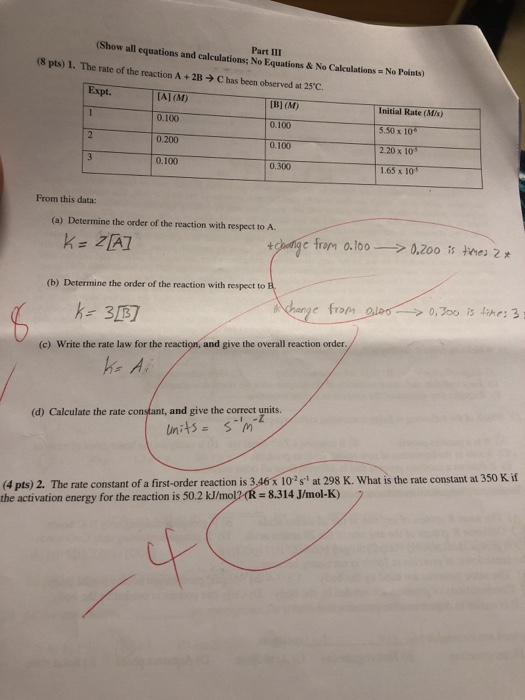 (Show all equations and calculations; No Equations & No Calculations- No Points) Part III (8 pts) 1. The rate of the reaction