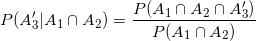 small P(A'_3|A_1cap A_2) = rac{P(A_1cap A_2cap A'_3)}{P(A_1cap A_2)}