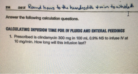 21 Unex Round hours to the hundredth &min to wholett Answer the following calculation questions. CALCULATING INFUSION TIME FO