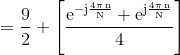 \mathrm{=\frac{9}{2}+\left [ \frac{e^{-j\frac{4\pi \,n}{N} }+e^{j\frac{4\pi \,n}{N} }}{4} \right ] }