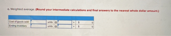 c. Weighted average. (Round your intermediate calculations and final answers to the nearest whole dollar amount.) @ Cost of g