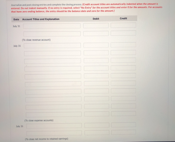 Journalize and post closing entries and complete the closing process. (Credit account titles are automatically indented when