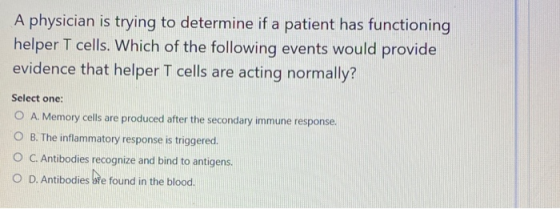A physician is trying to determine if a patient has functioning helper T cells. Which of the following events would provide e