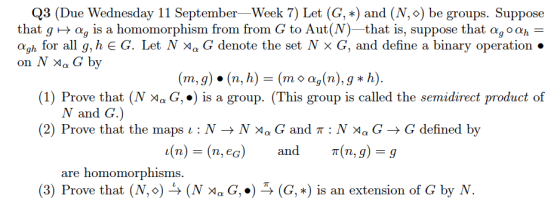 Q3 (Due Wednesday 11 September—Week 7) Let (G, *) and (N,) be groups. Suppose that g Ha, is a homomorphism from from G to Aut