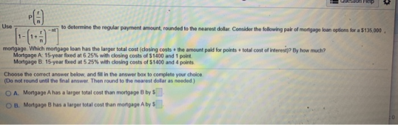 STREP to determine the regular payment amount, rounded to the nearest dollar. Consider the following pair of mortgage loan op