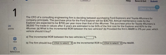 Help Save & Exit Submit Check my work The CFO of a consulting engineering firm is deciding between purchasing Ford Explorers