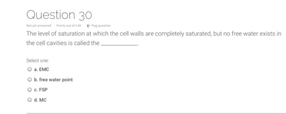 Question 30 Not yet answered Points out of 3.00 P Flag question The level of saturation at which the cell walls are completel