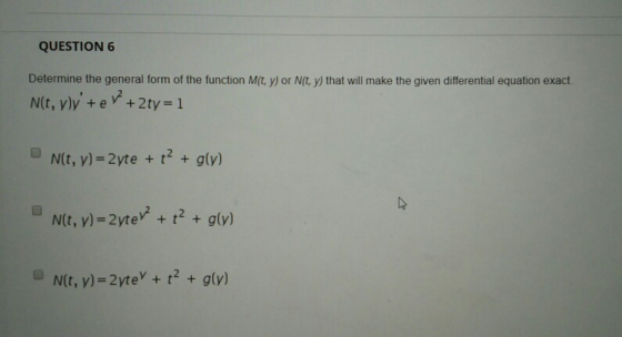 QUESTION 6 Determine the general form of the function Mit y) or N(t, y) that will make the given differential equation exact