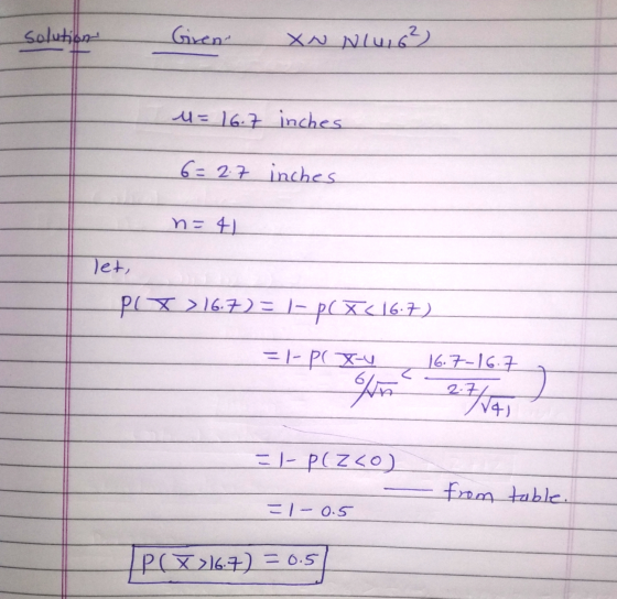 Solution Given XN N1116²) u= 16.7 inches 6= 2.7 inches n=41 et, - PCX 216+)= ]- PX < 16 t) El-plzco) - from table. = 1-0.5 P(