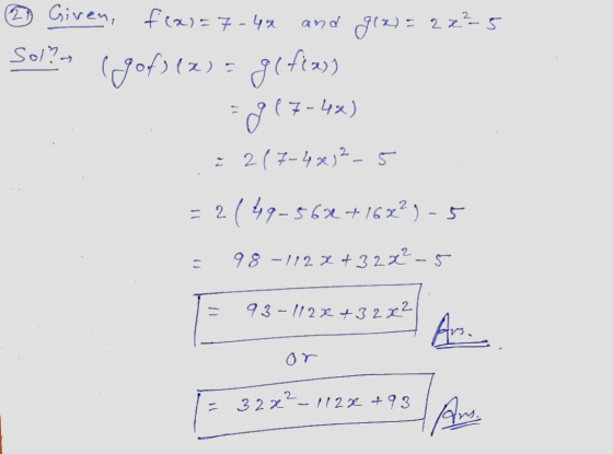 2 Given, f(x)=7-40 Sol? and g(x) = 2x²-5 (gof)(x) = gefray) 58 (7-42) 217-4x32,5 = 2149-562 +1622)-5 98-112 % +32 22-5 93-112