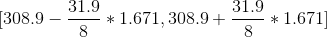 [308.9-\frac{31.9}{8}*1.671,308.9+\frac{31.9}{8}*1.671]