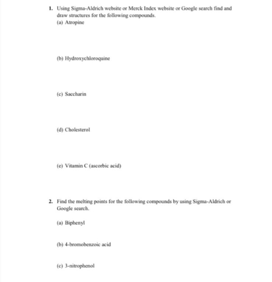 1. Using Sigma-Aldrich website or Merck Index website or Google search find and draw structures for the following compounds.