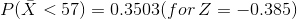P(X <57) = 0.3503 for Z = -0.385)