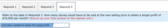 Required 1 Required 2 Required 3 Required 4 Refer to the data in Required 3. How many stoves would have to be sold at the new