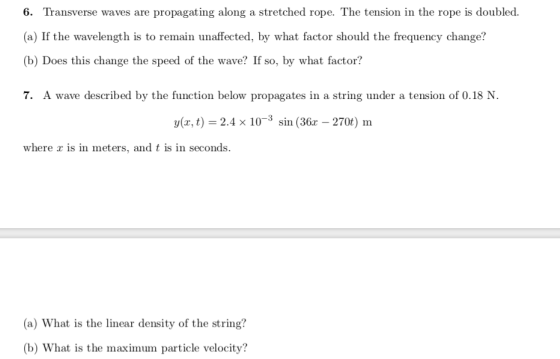 6. Transverse waves are propagating along a stretched rope. The tension in the rope is doubled. (a) If the wavelength is to r