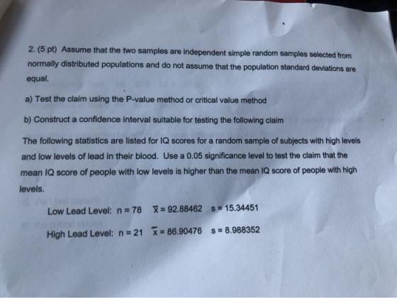 2. (5 pt) Assume that the two samples are independent simple random samples selected from normally distributed populations an