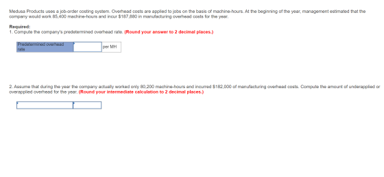 Medusa Products uses a job-order costing system. Overhead costs are applied to jobs on the basis of machine-hours. At the beg