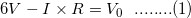 \small 6 V - I \times R = V_0 \hspace{0.25cm}........ (1)