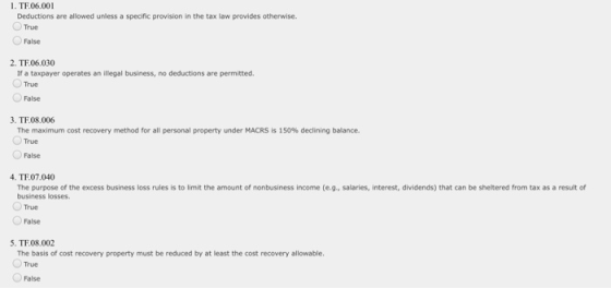 1. TF06.001 Deductions are allowed unless a specific provision in the tax law provides otherwise. True False 2. TF06.030 If a