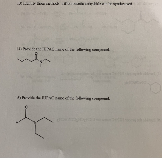 13) Identity three methods trifluoroacetic anhydride can be synthesized. 14) Provide the IUPAC name of the following compound