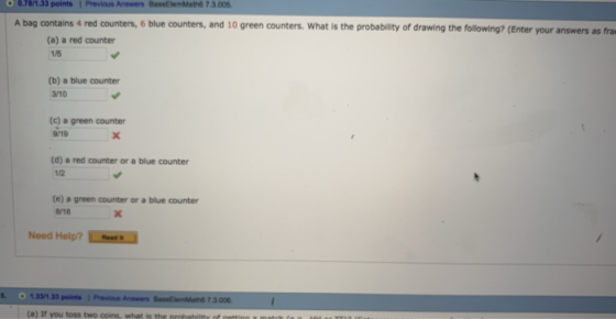 .อ.78/1.33 points Previous Answers 73.005. A bag contains 4 red counters, 6 blue counters, and 10 green counters. What is the