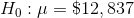 H_{0}: \mu =\$ 12,837
