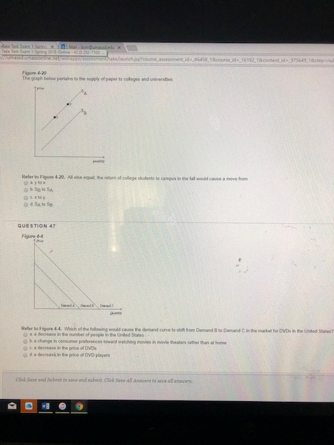 ke/launchpp?course_assesment,id·46458. 1 &course,ida-161 92-1&conent_d_-975649, 1 &step rul Figure 4-20 The graph below pertains to the supply of paper to colleges and universbles Refer to Figure 4-20. All be equal, the return of colege shudents to campus in the tal would cause a move from oay to x O c xtoy QUESTION 47 Figure 4-4 r to Figure 4.4. Which of the following would cause the demand curve to shit rom Demand 8 to Damand C in the market for DVDs in the United States? O a a decrease in the number of people in the Ueted Stales O b a change in consumer preferences toward watching mevies in movle theaters rathee than at home O c a decrease in the price of DVD o d a decreasá in the price of DVD players Click Saie and Submit to save and subreit. Click Save All Ansuers to save all ansvers