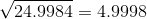 \sqrt{24.9984}=4.9998