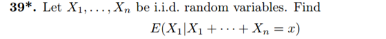 39*. Let X1,... ,Xn be i.i.d. random variables. Find