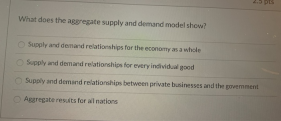 What does the aggregate supply and demand model show? Supply and demand relationships for the economy as a whole Supply and d