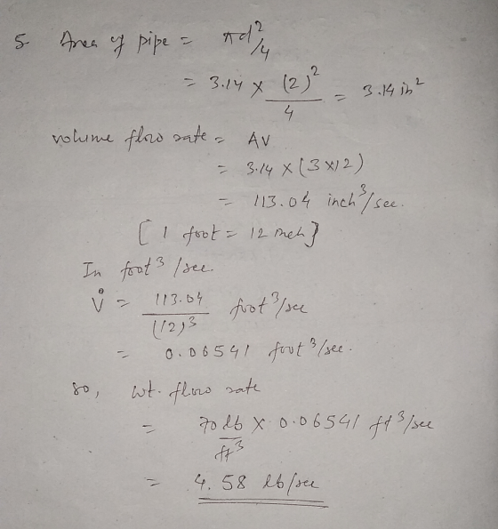 5. Area of pipe = dy - 3.14x (2) - 3.14162 rohome flow rate - Av. - 3.14 x (3x)2) = 113.04 incheſ see. [ foot = 12 met] In to