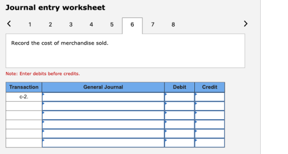 Journal entry worksheet < 1 2 3 4 5 6 7 Record the cost of merchandise sold. Note: Enter debits before credits. General Journ
