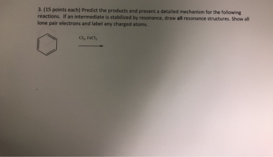 3. (15 points each) Predict the products and present a detailed mechanism for the following reactions. If an intermediate is