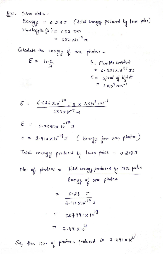 . Ans - Güven data - Energy = 0.2185 (total energy produced by Joser pulse) Warelength (X) = 683 nm : = 683x10-9 m Calculate