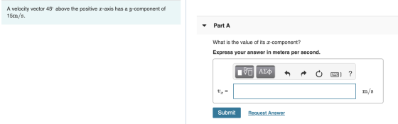 A velocity vector 45 above the positive z-axis has a y-component of 15m/s. Part A What is the value of its x-component? Expre