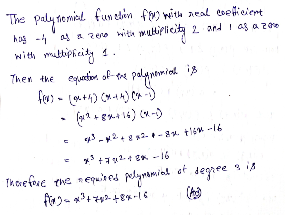 The palynomial function for with real coefficient has a4 as a zero with multiplicity 2 and I as a zero with multiplicity 1. T