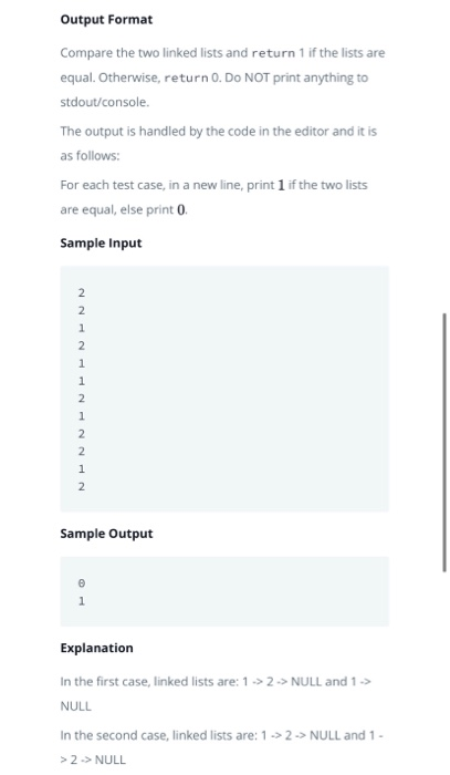 Output Format Compare the two linked lists and return 1 if the lists are equal. Otherwise, return 0. Do NOT print anything to