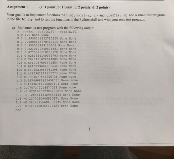 Assignment 1 (a: 1 point; b: 1 point; c: 2 points; d: 2 points) Your goal is to implement functions fac(n), cos1(x, n) and co