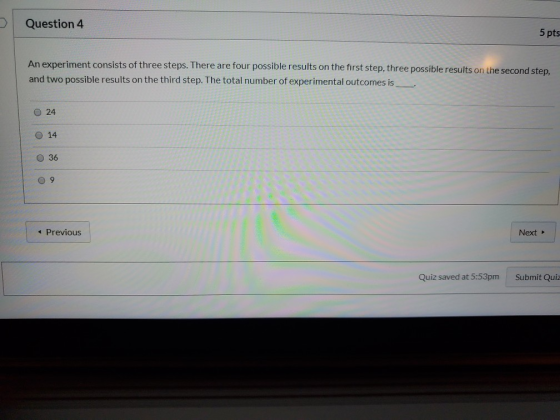 Question 4 5 pts An experiment consists of three steps. There are four possible results on the first step, three possible res