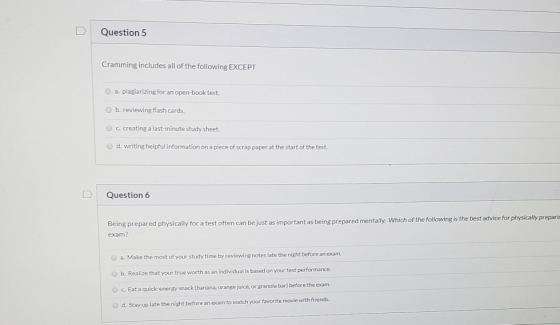 Question 5 Cramming includes all of the following EXCEPT a plagiarizing for an open-book test. b. reviewing flash cards. C cr