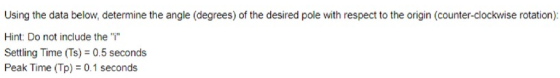 Using the data below, determine the angle (degrees) of the desired pole with respect to the origin (counter-clockwise rotatio