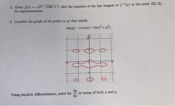 2. Given f(x) = V23 - 100x + 1, find the equation of the line tangent to f-(x) at the point (23, 12). No approximations. 3.