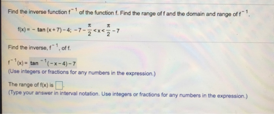 Find the inverse function f1 of the function f. Find the range of f and the domain and range off1. fx) tan(+4-7 Find the inv