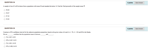 QUESTION 34 4 points Save Answer A sample of size 45 will be drawn from a population with mean 94 and standard deviation 14.