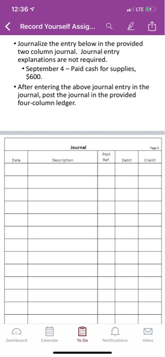 12:36 vi LE, Record Yourself Assig... Q • Journalize the entry below in the provided two column journal. Journal entry explan