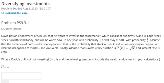 Diversifying Investments Problem Set due Aug 3, 2020 18:30 CDT Bookmark this page Problem PS9.3.1 6/6 points (graded) David h